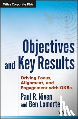 Niven, Paul R. (OKRsTraining.com), Lamorte, Ben (OKRsTraining.com) - Objectives and Key Results