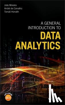 Moreira, Joao, Carvalho, Andre, Horvath, Tomas - A General Introduction to Data Analytics