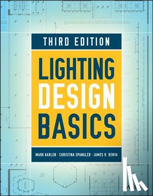 Karlen, Mark (University of Cincinnati; Pratt Institute), Spangler, Christina (BEAM, Benya, James R. (Benya Burnett Consultancy - Lighting Design Basics