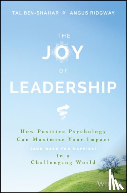 Ben-Shahar, Tal, Ridgway, Angus - The Joy of Leadership