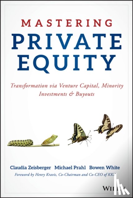 Zeisberger, Claudia (INSEAD), Prahl, Michael (INSEAD), White, Bowen (GPEI) - Mastering Private Equity