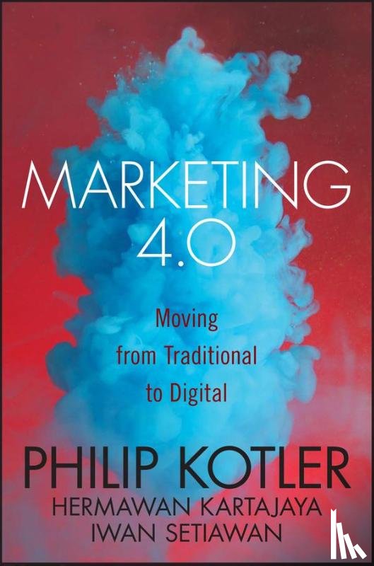 Kotler, Philip (Kellogg School of Management, Kartajaya, Hermawan (MarkPlus, Setiawan, Iwan (MarkPlus - Marketing 4.0