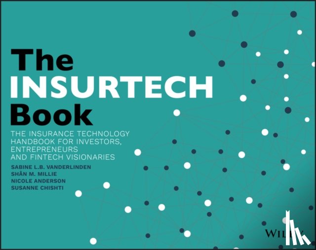 VanderLinden, Sabine L.B, Millie, Shan M., Anderson, Nicole, Chishti, Susanne - The INSURTECH Book