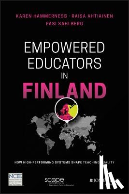 Hammerness, Karen, Ahtiainen, Raisa, Sahlberg, Pasi - Empowered Educators in Finland