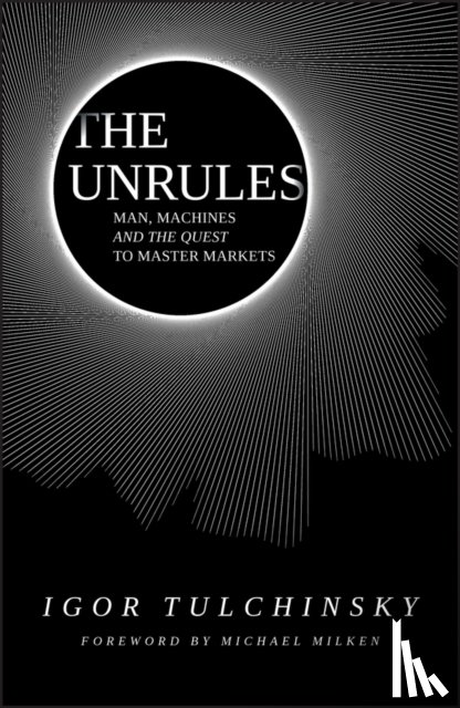Tulchinsky - The UnRules - Man, Machines and the Quest to Master Markets
