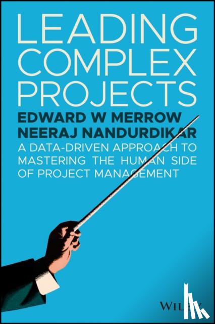 Merrow, Edward W., Nandurdikar, Neeraj - Leading Complex Projects