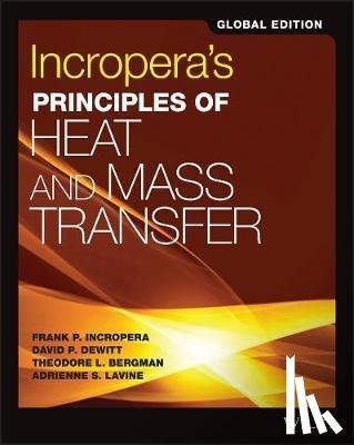Incropera, Frank P. (Purdue University), DeWitt, David P. (Purdue University), Bergman, Theodore L. (Department of Mechanical Engineering, Lavine, Adrienne S. (Mechanical and Aerospace Engineering Department - Incropera's Principles of Heat and Mass Transfer, Global Edition