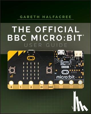 Halfacree, Gareth - The Official BBC micro:bit User Guide