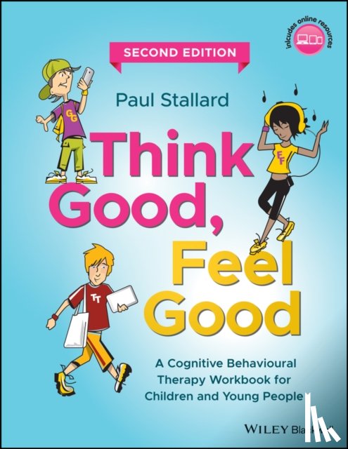 Stallard, Paul (Consultant Clinical Psychologist, Royal United Hospital, Bath, UK) - Think Good, Feel Good