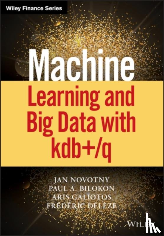 Novotny, Jan, Bilokon, Paul A., Galiotos, Aris, Deleze, Frederic - Machine Learning and Big Data with kdb+/q