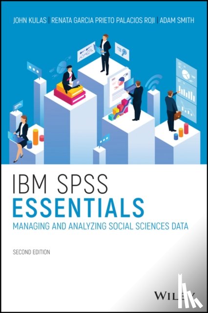 Kulas, John T. (Northern Illinois University, Prieto Palacios Roji, Renata Garcia (Montclair State University, Smith, Adam M. (Auburn University - IBM SPSS Essentials