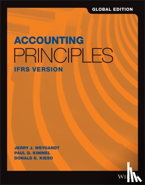 Weygandt, Jerry J. (University of Wisconsin, Kimmel, Paul D. (University of Wisconsin-Milwaukee), Kieso, Donald E. (Northern Illinois University) - Accounting Principles: IFRS Version, Global Edition