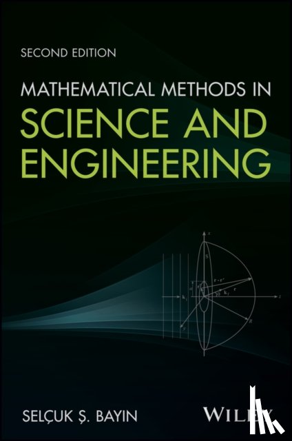 Bayin, Selcuk S. (Middle East Technical University Ankara - Mathematical Methods in Science and Engineering