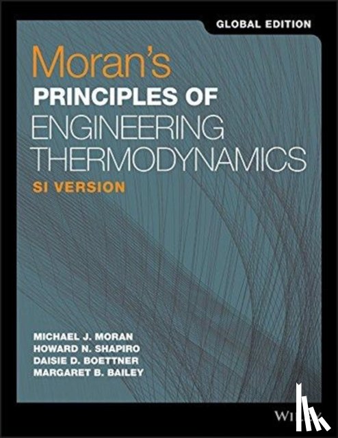 Moran, Michael J. (The Ohio State University), Shapiro, Howard N. (Iowa State University of Science and Technology), Boettner, Daisie D. (Colonel, Bailey, Margaret B. (Rochester Institute of Technology) - Moran's Principles of Engineering Thermodynamics, SI Version, Global Edition