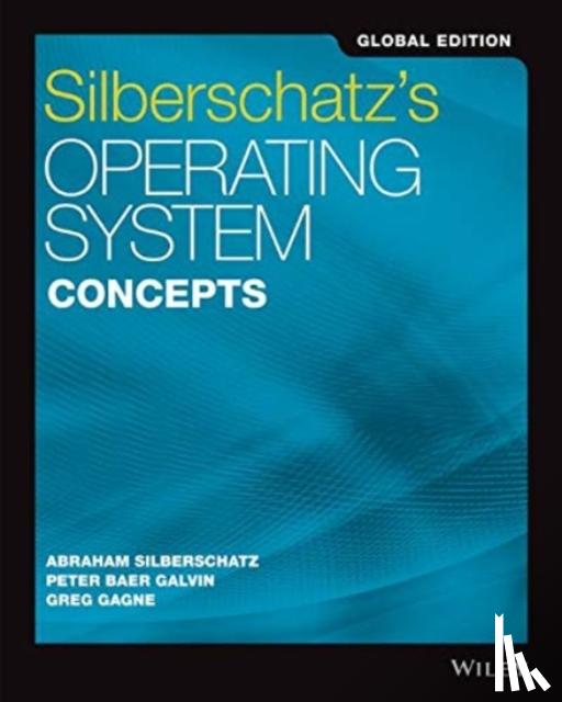 Silberschatz, Abraham (Yale University), Galvin, Peter B. (Corporate Technologies), Gagne, Greg (Westminster College) - Silberschatz's Operating System Concepts, Global Edition