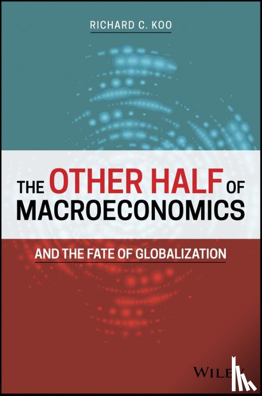 Koo, Richard C. - The Other Half of Macroeconomics and the Fate of Globalization