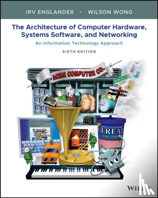 Englander, Irv (Bentley College), Wong, Wilson - The Architecture of Computer Hardware, Systems Software, and Networking