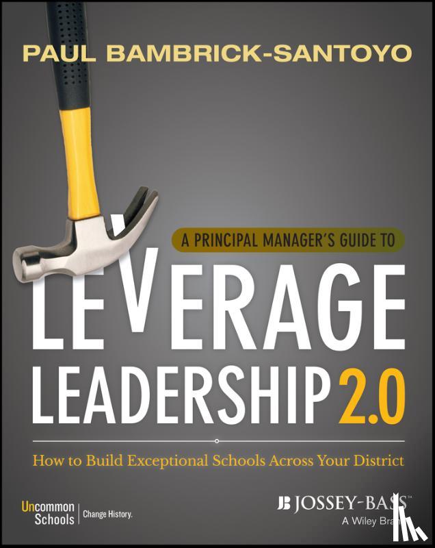 Bambrick-Santoyo, Paul - A Principal Manager's Guide to Leverage Leadership 2.0