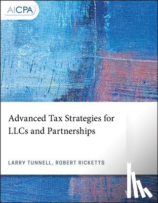 Tunnell, Larry, Ricketts, Robert - Advanced Tax Strategies for LLCs and Partnerships