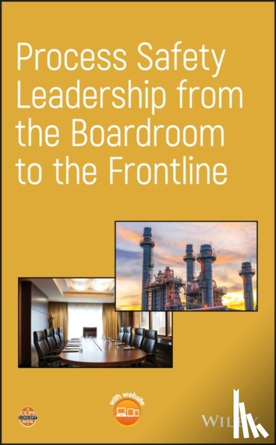 CCPS (Center for Chemical Process Safety) - Process Safety Leadership from the Boardroom to the Frontline