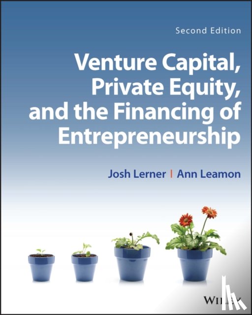 Lerner, Josh (Harvard Business School and National Bureau of Economic Research), Leamon, Ann (Senior Research Associate at the Harvard Business School) - Venture Capital, Private Equity, and the Financing of Entrepreneurship