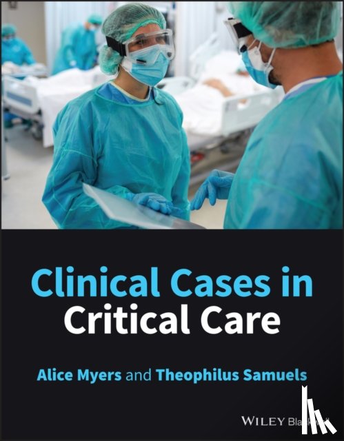 Myers, Alice (Surrey and Sussex Healthcare NHS Trust), Samuels, Theophilus (Surrey and Sussex Healthcare NHS Trust) - Clinical Cases in Critical Care