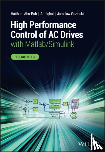 Abu-Rub, Haitham (Texas A&M University at Qatar), Iqbal, Atif (Aligarh Muslim University), Guzinski, Jaroslaw (Gdansk University of Technology) - High Performance Control of AC Drives with Matlab/Simulink