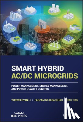 Li, Yunwei Ryan, Nejabatkhah, Farzam, Tian, Hao - Smart Hybrid AC/DC Microgrids