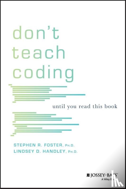 Handley, Lindsey D., Foster, Stephen R. - Don't Teach Coding