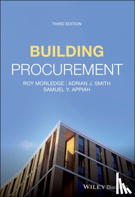 Morledge, Roy (Professor of Construction Procurement and Director of Postgraduate Studies for the Faculty of Construction & the Environment), Smith, Adrian J. (College of Estate Management), Appiah, Samuel Y. - Building Procurement