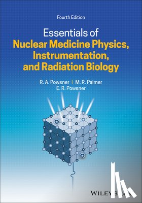 Powsner, Rachel A. (Boston University School of Medicine, Massachusetts), Palmer, Matthew R., Powsner, Edward R. (Gross Pointe Farms, Michigan) - Essentials of Nuclear Medicine Physics, Instrumentation, and Radiation Biology