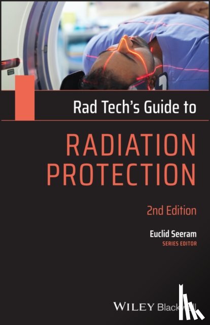 Seeram, Euclid (British Columbia Institute of Technology Medical Imaging - Rad Tech's Guide to Radiation Protection