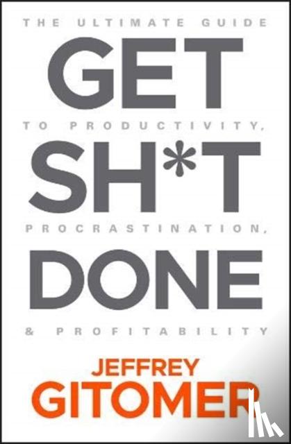 Jeffrey Gitomer - Get Sh t Done