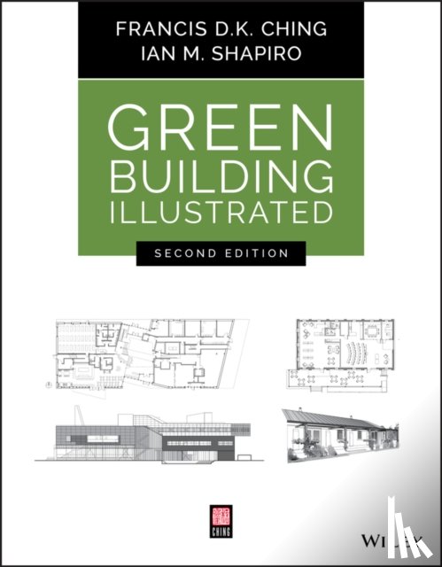Ching, Francis D. K. (University of Washington, Shapiro, Ian M. (Cornell University; Tompkins-Cortland Community College; Syracuse University) - Green Building Illustrated