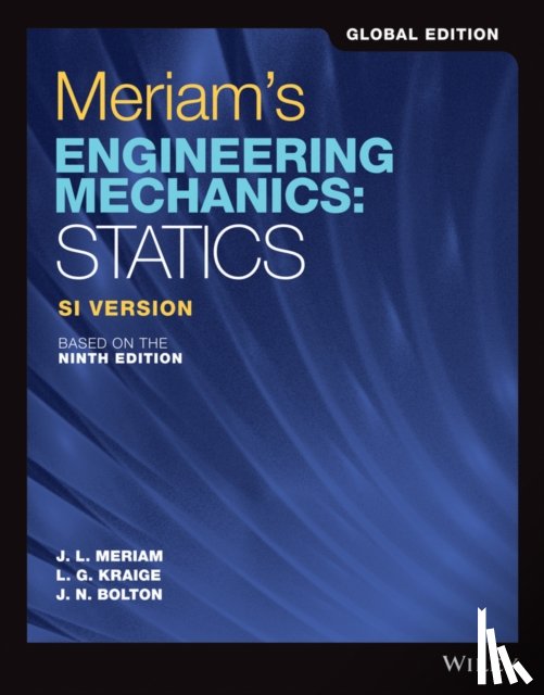 Meriam, James L. (University of California, Kraige, L. G. (Viginia Polytechnic Institute and State University), Bolton, J. N. - Meriam's Engineering Mechanics