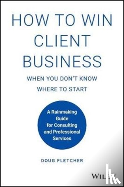 Fletcher, Doug - How to Win Client Business When You Don't Know Where to Start