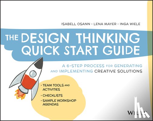 Osann, Isabell, Mayer, Lena, Wiele, Inga - The Design Thinking Quick Start Guide
