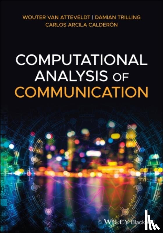 van Atteveldt, Wouter, Trilling, Damian, Arcila Calderon, Carlos - Computational Analysis of Communication