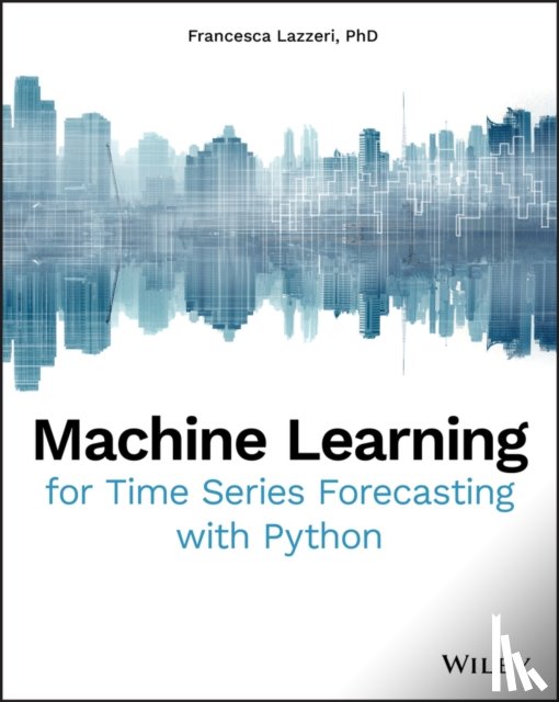 Lazzeri, Francesca - Machine Learning for Time Series Forecasting with Python