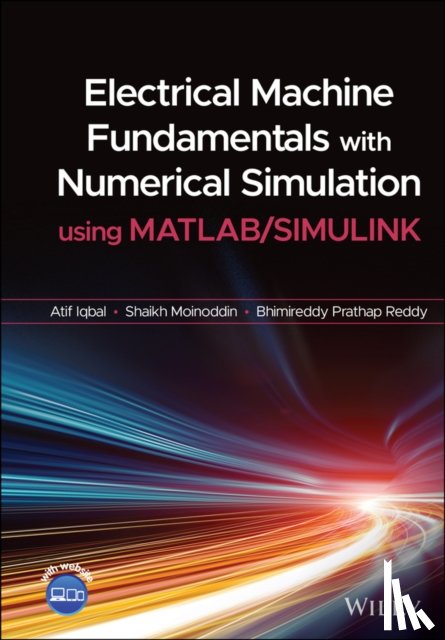Iqbal, Atif (Aligarh Muslim University), Moinoddin, Shaikh, Reddy, Bhimireddy Prathap - Electrical Machine Fundamentals with Numerical Simulation using MATLAB / SIMULINK
