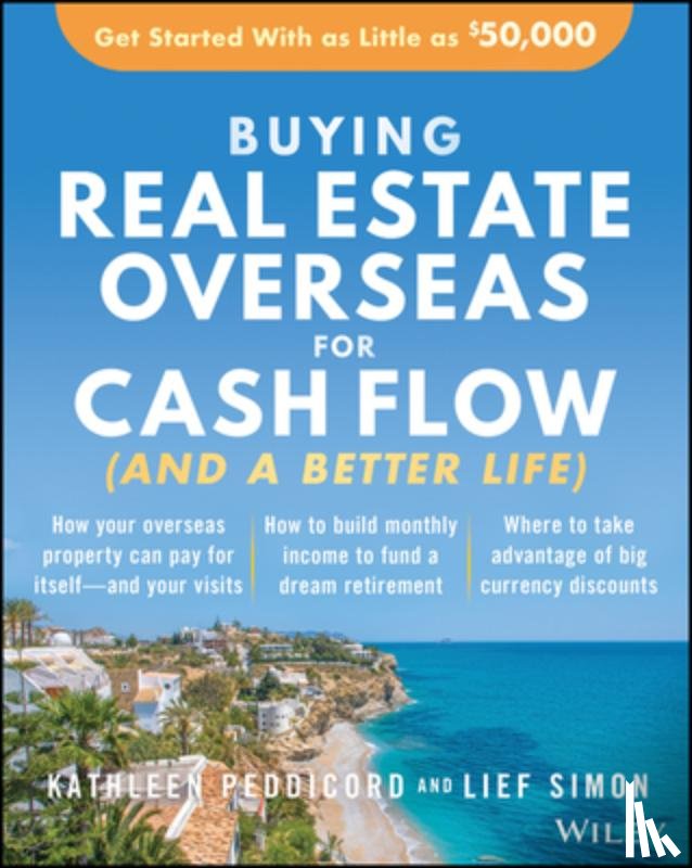 Peddicord, Kathleen, Simon, Lief - Buying Real Estate Overseas For Cash Flow (And A Better Life)