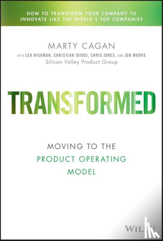 Cagan, Marty (Silicon Valley Product Group (SVPG)), Hickman, Lea, Jones, Chris, Idiodi, Christian - Transformed