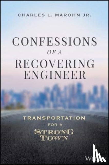 Marohn, Charles L. - Confessions of a Recovering Engineer