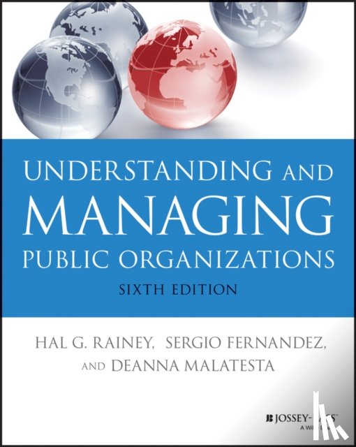 Rainey, Hal G. (University of Georgia), Fernandez, Sergio, Malatesta, Deanna - Understanding and Managing Public Organizations