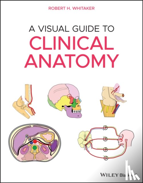 Whitaker, Robert H. (University of Cambridge - A Visual Guide to Clinical Anatomy