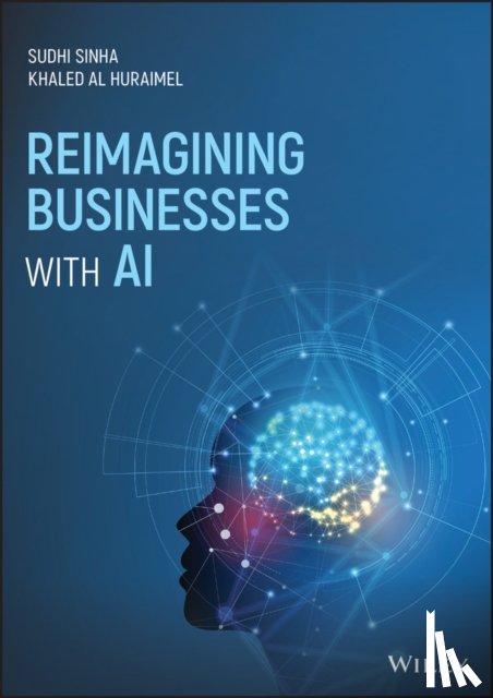 Sinha, Sudhi, Al Huraimel, Khaled - Reimagining Businesses with AI