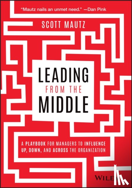 Mautz, Scott (Indiana University's Kelley School of Business for Executive Education) - Leading from the Middle