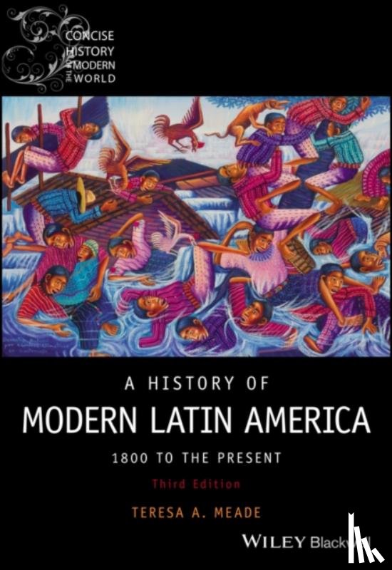 Meade, Teresa A. (Union College, New York) - A History of Modern Latin America