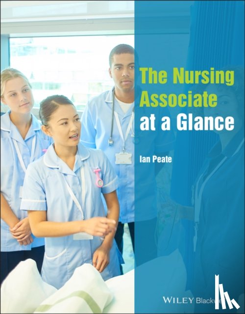 Peate, Ian (School of Nursing and Midwifery) - The Nursing Associate at a Glance
