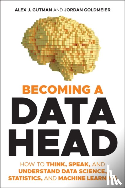 Gutman, Alex J., Goldmeier, Jordan - Becoming a Data Head